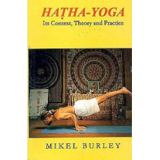 Hatha - Yoga Its Context, Theory And Practice